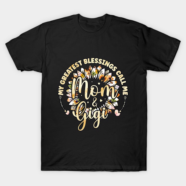 My Greatest Blessings Call Me Mom And Gigi Sunflower Lover Mother's Day Grandma T-Shirt by Albatross